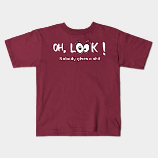 Funny quote, oh look nobody gives a shit Kids T-Shirt